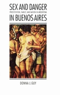 Cover: Sex and Danger in Buenos Aires - University of Nebraska Press