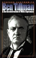 Cover: Ben Tillman and the Reconstruction of White Supremacy - The University of North Carolina Press