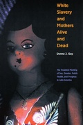 Cover: White Slavery and Mothers Alive and Dead - University of Nebraska Press