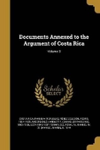 Enlarge image Cover: Documents Annexed to the Argument of Costa Rica; Volume 3 - Wentworth Press