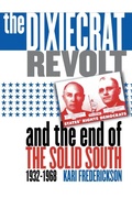 Cover: The Dixiecrat Revolt and the End of the Solid South, 1932-1968 - The University of North Carolina Press