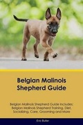 Cover: Belgian Malinois Shepherd Guide Belgian Malinois Shepherd Guide Includes - Global Pet Care International