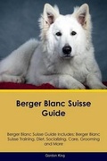 Cover: Berger Blanc Suisse Guide Berger Blanc Suisse Guide Includes - Global Pet Care International