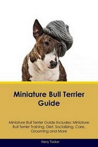 Enlarge image Cover: Miniature Bull Terrier Guide Miniature Bull Terrier Guide Includes - Global Pet Care International