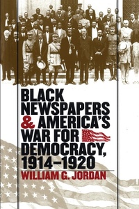 Bild: Black Newspapers and America's War for Democracy, 1914-1920 - The University of North Carolina Press