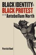 Cover: Black Identity and Black Protest in the Antebellum North - The University of North Carolina Press