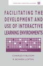 Cover: Facilitating the Development and Use of Interactive Learning Environments - CRC Press
