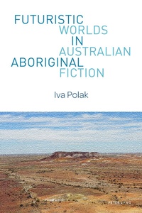 Abbildung von: Futuristic Worlds in Australian Aboriginal Fiction - Peter Lang Verlag