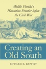 Cover: Creating an Old South - The University of North Carolina Press