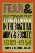 Cover: Fear and Memory in the Brazilian Army and Society, 1889-1954 - The University of North Carolina Press