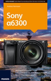 Abbildung von: Foto Pocket Sony Alpha 6300 - FRANZIS GmbH