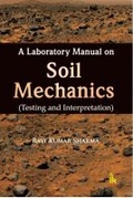 Cover: A Laboratory Manual on Soil Mechanics - I K International Publishing House Pvt. Ltd