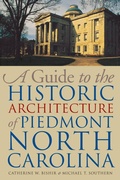 Cover: A Guide to the Historic Architecture of Piedmont North Carolina - The University of North Carolina Press