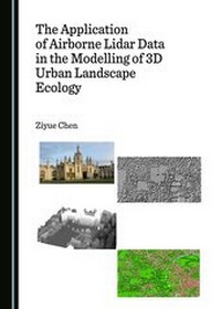 Enlarge image Cover: The Application of Airborne Lidar Data in the Modelling of 3D Urban Landscape Ecology - Cambridge Scholars Publishing