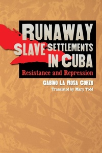 Abbildung von: Runaway Slave Settlements in Cuba - The University of North Carolina Press
