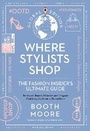 Cover: Where Stylists* Shop: *and Designers, Bloggers, Models, Artists, Fashion Insiders, And Tastemakers - Regan Arts