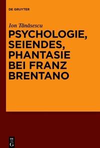 Abbildung von: Psychologie, Seiendes, Phantasie bei Franz Brentano - De Gruyter