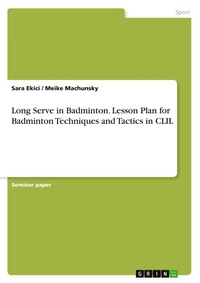 Abbildung von: Long Serve in Badminton. Lesson Plan for Badminton Techniques and Tactics in CLIL - GRIN Verlag