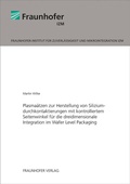 Cover: Plasma&auml;tzen zur Herstellung von Siliziumdurchkontaktierungen mit kontrolliertem Seitenwinkel f&uuml;r die dreidimensionale Integration im Wafer Level Packaging - Fraunhofer Verlag