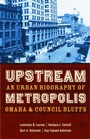 Cover: Upstream Metropolis - University of Nebraska Press