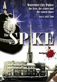 Abbildung von: The Spike: Worcester City Police: The Lives, Crimes and Violent Times, 1833-1967: 1833-1900 Part 1 - The Whole Picture Publishing Company