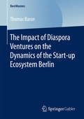 Cover: The Impact of Diaspora Ventures on the Dynamics of the Start-up Ecosystem Berlin - Springer Gabler
