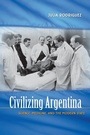 Cover: Civilizing Argentina - The University of North Carolina Press