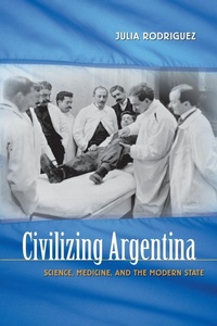 Enlarge image Cover: Civilizing Argentina - The University of North Carolina Press