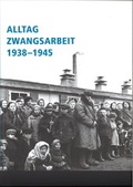 Cover: Alltag Zwangsarbeit 1938-1945 - Stiftung Topographie d. Terrors