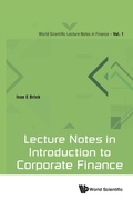 Cover: Lecture Notes In Introduction To Corporate Finance - World Scientific Publishing Co Pte Ltd