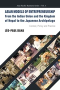 Cover: Asian Models Of Entrepreneurship -- From The Indian Union And The Kingdom Of Nepal To The Japanese Archipelago: Context, Policy And Practice - World Scientific Publishing Co Pte Ltd