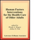 Cover: Human Factors Interventions for the Health Care of Older Adults - Lawrence Erlbaum Associates Inc
