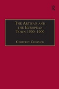 Cover: The Artisan and the European Town, 1500-1900 - Routledge
