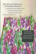 Cover: The Life and Adventures of Trobadora Beatrice As Chronicled by Her Minstrel Laura - University of Nebraska Press