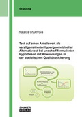 Cover: Test auf einen Anteilswert als verallgemeinerter hypergeometrischer Alternativtest bei unscharf formulierten Hypothesen mit Anwendungen in der statistischen Qualit&auml;tssicherung - Shaker