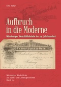 Cover: Aufbruch in die Moderne. N&uuml;rnberger Gesch&auml;ftsbriefe im 19. Jahrhundert - Verlag PH.C.W. SCHMIDT bei Rudolph Druck
