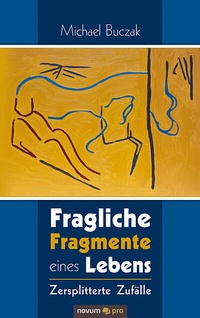 Enlarge image Cover: Fragliche Fragmente eines Lebens - novum Verlag