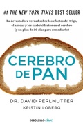 Cover: Cerebro de pan : la devastadora verdad sobre los efectos del trigo, el az&uacute;car y los carbohidratos en el cerebro : y un plan de 30 d&iacute;as para remediarlo - Punto de Lectura