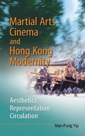 Cover: Martial Arts Cinema and Hong Kong Modernity - Aesthetics, Representation, Circulation - Hong Kong University Press