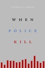 Cover: When Police Kill - Harvard University Press