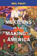 Cover: Mexicans in the Making of America - The Belknap Press
