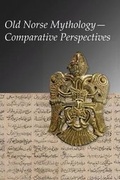 Cover: Old Norse Mythology-Comparative Perspectives - Harvard University, Center for Hellenic Studies