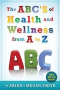 Cover: The ABC's of Health and Wellness from A-Z - PURPOSE PUBLICHING LLC