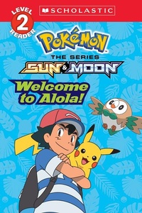Enlarge image Cover: Welcome to Alola! (Pokemon Alola: Scholastic Reader, Level 2) - Scholastic US