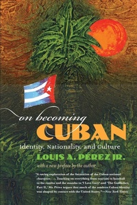 Enlarge image Cover: On Becoming Cuban - The University of North Carolina Press