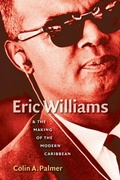 Cover: Eric Williams and the Making of the Modern Caribbean - The University of North Carolina Press