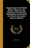 Cover: Engineering in the United States; a Report to the Electors of the Gartside Scholarship on the Result of a Tour in the United States in 1904-05 - Wentworth Press