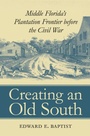 Cover: Creating an Old South - The University of North Carolina Press
