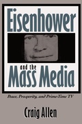 Cover: Eisenhower and the Mass Media - The University of North Carolina Press