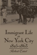 Cover: Immigrant Life in New York City, 1825-1863 - Syracuse University Press
